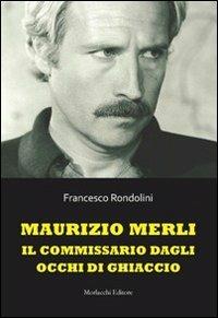 Maurizio Merli. Il commissario dagli occhi di ghiaccio - Francesco Rondolini - Libro Morlacchi 2014 | Libraccio.it