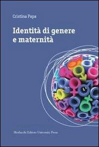 Identità di genere e maternità. Una ricerca etnografica in Umbria - Cristina Papa - Libro Morlacchi 2013 | Libraccio.it