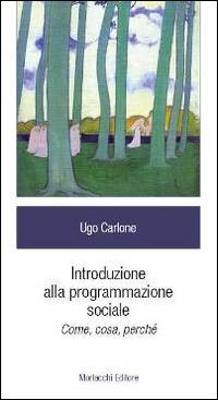 Introduzione alla programmazione sociale. Come, cosa, perché - Ugo Carlone - Libro Morlacchi 2014 | Libraccio.it