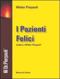 I pazienti felici. Lettere a Walter Pierpaoli  - Libro Morlacchi 2014 | Libraccio.it