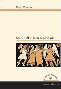 Studi sull'Alceste centonaria - Paola Paolucci - Libro Morlacchi 2014, Corolla Perusina.St.filologia cult.latina | Libraccio.it