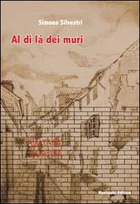Al di là dei muri. Matanë mureve - Simona Silvestri - Libro Morlacchi 2014, Voci del presente | Libraccio.it