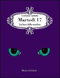 Martedì 17. La luce delle tenebre - Corinna Cattuto - Libro Morlacchi 2014 | Libraccio.it