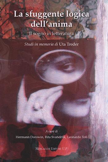 La sfuggente logica dell'anima. Il sogno in letteratura. Studi in memoria di Uta Treder  - Libro Morlacchi 2014, Goethe & company | Libraccio.it