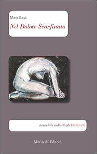 Nel dolore sconfinato - Maria Carpi - Libro Morlacchi 2014, Letteratura luso-afro-brasiliana | Libraccio.it