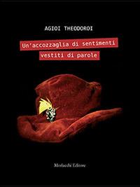 Un' accozzaglia di sentimenti vestiti di parole - Agioi Theodoroi - Libro Morlacchi 2014 | Libraccio.it