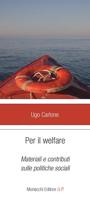 Per il welfare. Materiali e contributi sulle politiche sociali - Ugo Carlone - Libro Morlacchi 2015, Legami sociali | Libraccio.it