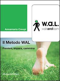 Il metodo WAL (walk and learn). Previeni, impara, cammina - Annamaria Crespi - Libro Morlacchi 2014 | Libraccio.it