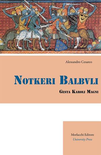 Notkeri Balbuli gesta Karoli Magni in italiacum sermonem versa et adnotationibus instructa - Alessandro Cesareo - Libro Morlacchi 2015 | Libraccio.it