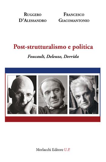 Post-strutturalismo e politica. Foucault, Deleuze, Derrida - Ruggero D'Alessandro, Francesco Giacomantonio - Libro Morlacchi 2015, Biblioteca di cultura | Libraccio.it