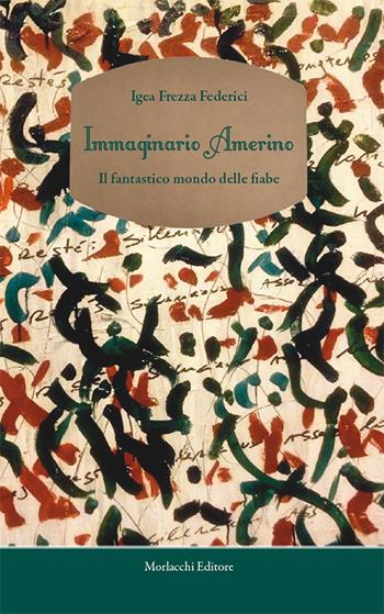 Immaginario amerino. Il fantastico mondo delle fiabe - Igea Frezza Federici - Libro Morlacchi 2015 | Libraccio.it