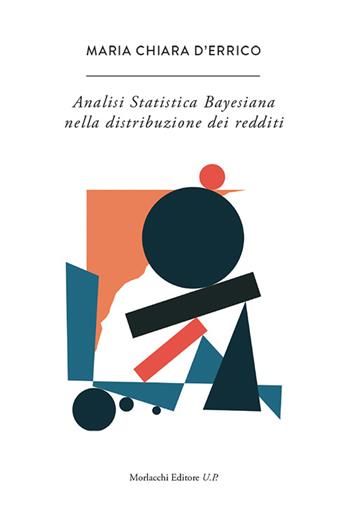 L' analisi statistica bayesiana nella distribuzione dei redditi - M. Chiara D'Errico - Libro Morlacchi 2015 | Libraccio.it
