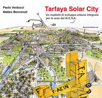 Tarfaya Solar City. Un modello di sviluppo urbano integrato per le aree del M.E.N.A. - Paolo Verducci, Matteo Benvenuti - Libro Morlacchi 2014, ProGettare | Libraccio.it