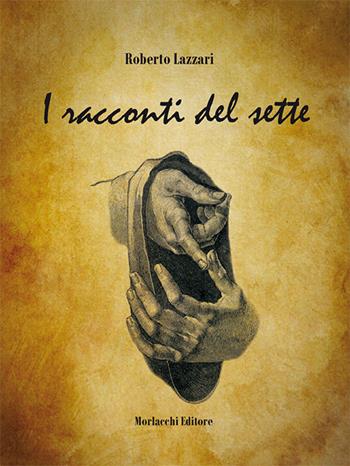 I racconti del sette - Roberto Lazzari - Libro Morlacchi 2015 | Libraccio.it