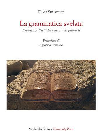 La grammatica svelata. Esperienze didattiche nella scuola primaria - Dino Spadotto - Libro Morlacchi 2015, Nuovi quaderni del CRLE | Libraccio.it