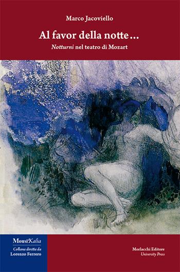 Al favor della notte... Notturni nel teatro di Mozart - Marco Jacoviello - Libro Morlacchi 2015, MousiKalìa | Libraccio.it