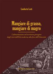 Mangiare di grasso, mangiare di magro. L'alimentazione nel territorio perugino dagli inizi dell'Età moderna alla fine dell'Ottocento