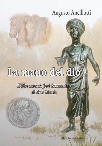 La mano di Dio. Il libro nascosto fra i commentari di Anco Marcio - Augusto Ancillotti - Libro Morlacchi 2016 | Libraccio.it