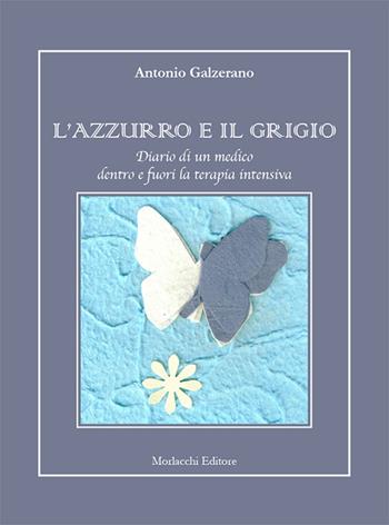 L' azzurro e il grigio. Diario di un medico dentro e fuori la terapia intensiva - Antonio Galzerano - Libro Morlacchi 2016, Quaderni di neuroscienze e cultura | Libraccio.it