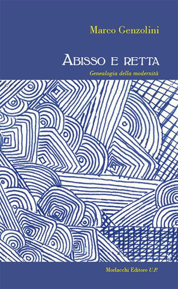 Abisso e retta. Genealogia della modernità - Marco Genzolini - Libro Morlacchi 2016 | Libraccio.it