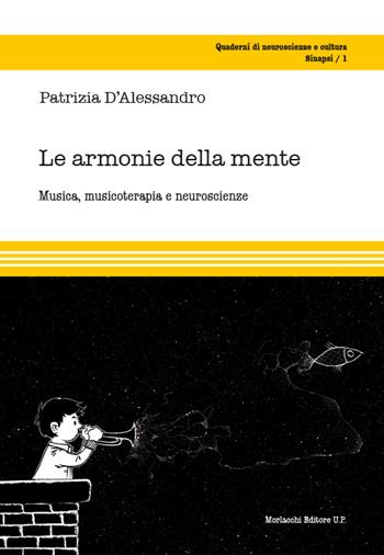 Le armonie della mente. Musica, musicoterapia e neuroscienze - Patrizia D'Alessandro - Libro Morlacchi 2016, Quaderni di neuroscienze e cultura | Libraccio.it