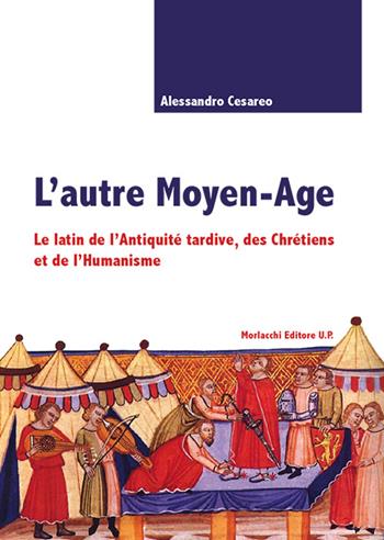 L' autre Moyen-age. Le latin de l'Antiquité tardive, des Chrétiens et de l'Humanisme - Alessandro Cesareo - Libro Morlacchi 2016 | Libraccio.it