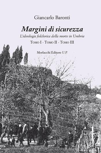 Margini di sicurezza. L'ideologia folclorica della morte in Umbria - Giancarlo Baronti - Libro Morlacchi 2016, Itaca | Libraccio.it