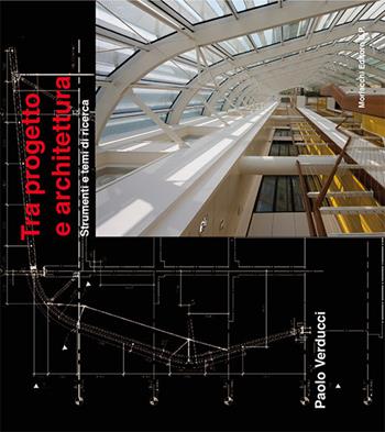 Tra progetto e architettura. Strumenti e temi di ricerca - Paolo Verducci - Libro Morlacchi 2016, ProGettare | Libraccio.it