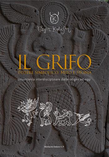 Il grifo. Potere simbolico, mito e storia. Una ricerca interdisciplinare dalle origini ad oggi - Özgen Kolasin - Libro Morlacchi 2016, Kaìros. Miti, società antiche e scienze sociali | Libraccio.it