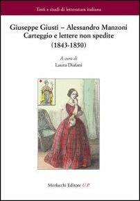 Giuseppe Giusti-Alessandro Manzoni. Carteggio e lettere non spedite (1843-1850)  - Libro Morlacchi 2016, Testi e studi di letteratura italiana | Libraccio.it