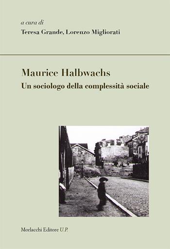 Maurice Halbwachs. Un sociologo della complessità sociale  - Libro Morlacchi 2016, Legami sociali | Libraccio.it