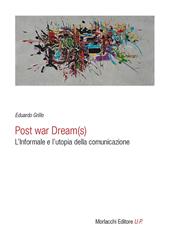 Post war dream(s). L'informale e l'utopia della comunicazione