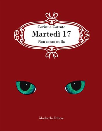 Martedì 17. Non sento nulla - Corinna Cattuto - Libro Morlacchi 2016 | Libraccio.it