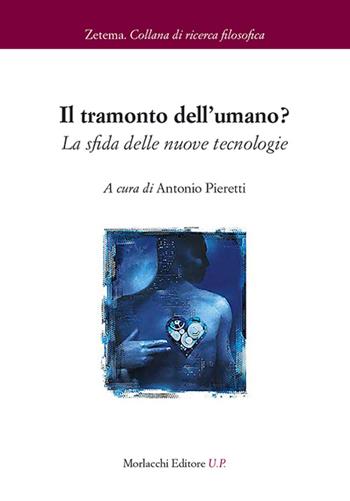 Il tramonto dell'umano? La sfida delle nuove tecnologie  - Libro Morlacchi 2016, Zetema | Libraccio.it