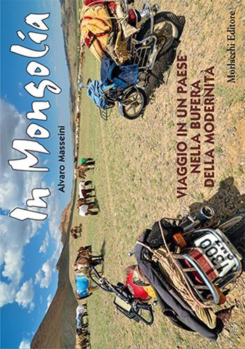 In Mongolia. Viaggio in un paese nella bufera della modernità - Alvaro Masseini - Libro Morlacchi 2016 | Libraccio.it
