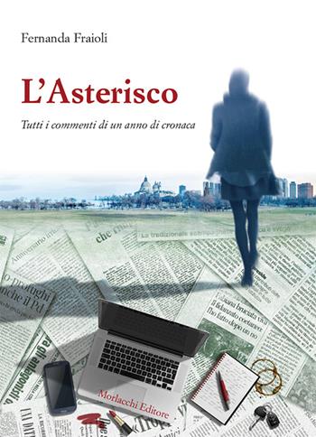 L' asterisco. Tutti i commenti di un anno di cronaca - Fernanda Fraioli - Libro Morlacchi 2016 | Libraccio.it