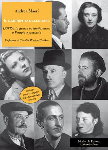 Il labirinto delle spie. L'OVRA, la guerra e l'antifascismo a Perugia e provincia - Andrea Maori - Libro Morlacchi 2016, University Press. Storia | Libraccio.it