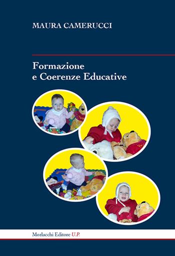Formazione e coerenze educative - Maura Camerucci - Libro Morlacchi 2017, Nóesis. Saggi e studi sulla cultura della formazione | Libraccio.it