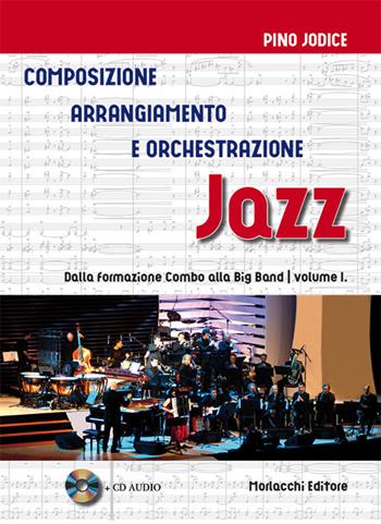 Composizione, arrangiamento e orchestrazione jazz. Con CD-Audio. Vol. 1: Dalla formazione Combo alla Big Band. - Pino Jodice - Libro Morlacchi 2017 | Libraccio.it