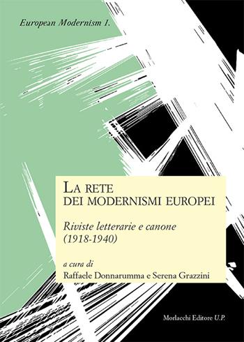 La rete dei modernismi europei. Riviste letterarie e canone (1918-1940)  - Libro Morlacchi 2016, European modernism | Libraccio.it