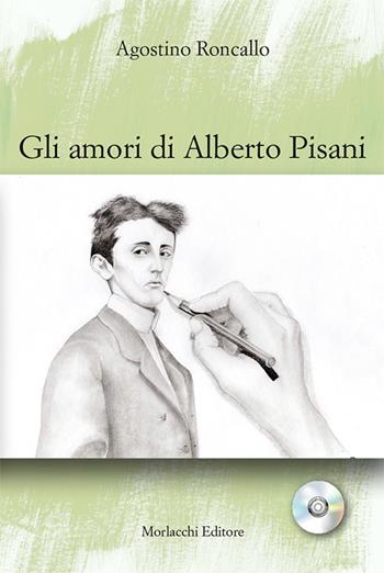 Gli amori di Alberto Pisani. Con CD-Audio - Agostino Roncallo - Libro Morlacchi 2017, Teatro della narrazione | Libraccio.it