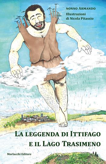 La leggenda di Ittifago e il Lago Trasimeno. Ediz. illustrata - Armando - Libro Morlacchi 2017 | Libraccio.it
