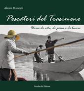 Pescatori del Trasimeno. Storie di vita, di pesca e di lavoro. Nuova ediz. Con DVD video