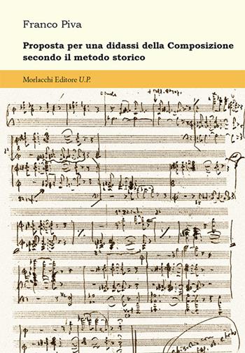 Proposta per una didassi della composizione secondo il metodo storico - Franco Piva - Libro Morlacchi 2017 | Libraccio.it