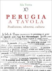 Perugia a tavola. Tradizione, identità, cultura