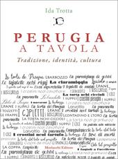 Perugia a tavola. Tradizione, identità, cultura