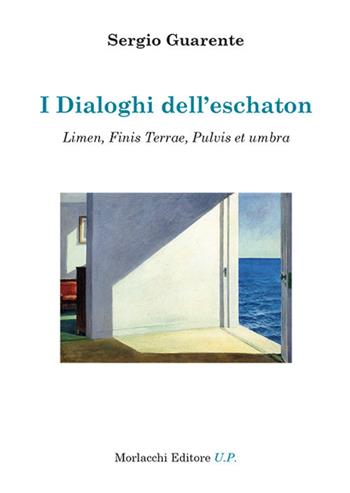 I dialoghi dell'eschaton. Limen, Finis Terrae, Pulvis et umbra - Sergio Guarente - Libro Morlacchi 2018 | Libraccio.it