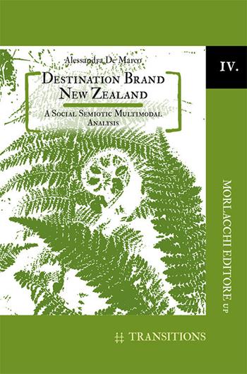 Destination brand New Zealand. A social semiotic multimodal analysis - A. De Marco - Libro Morlacchi 2017 | Libraccio.it