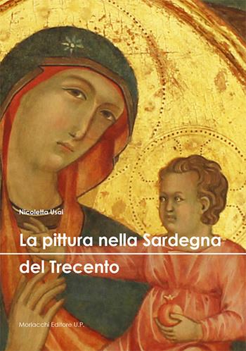 La pittura nella Sardegna del Trecento. Ediz. a colori - Nicoletta Usai - Libro Morlacchi 2018 | Libraccio.it