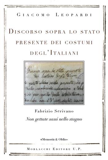 Discorso sopra lo stato presente dei costumi degl'Italiani. Non gettate sassi nello stagno - Giacomo Leopardi, Fabrizio Scrivano - Libro Morlacchi 2018, Re-lab. Quaderni | Libraccio.it